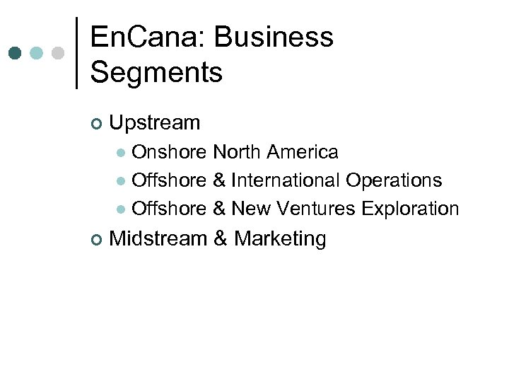 En. Cana: Business Segments ¢ Upstream Onshore North America l Offshore & International Operations