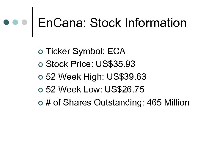 En. Cana: Stock Information Ticker Symbol: ECA ¢ Stock Price: US$35. 93 ¢ 52