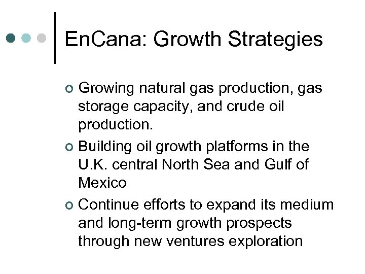 En. Cana: Growth Strategies Growing natural gas production, gas storage capacity, and crude oil