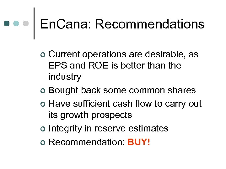 En. Cana: Recommendations Current operations are desirable, as EPS and ROE is better than