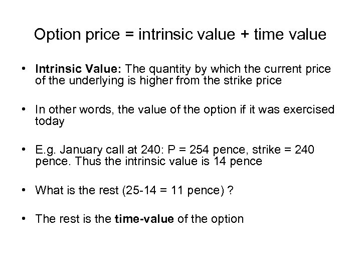 Option price = intrinsic value + time value • Intrinsic Value: The quantity by