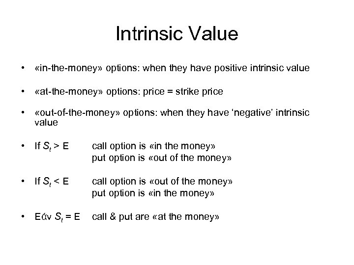 Intrinsic Value • «in-the-money» options: when they have positive intrinsic value • «at-the-money» options: