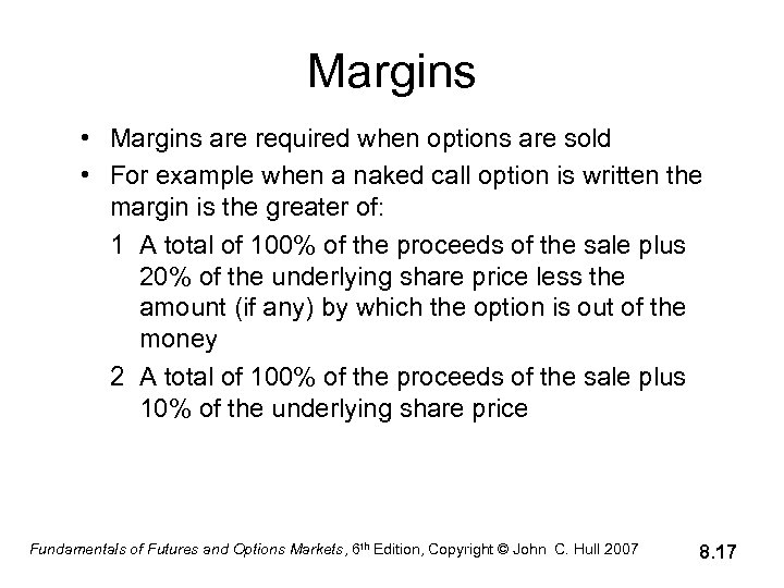 Margins • Margins are required when options are sold • For example when a