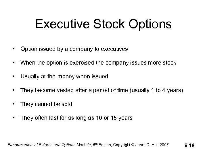 Executive Stock Options • Option issued by a company to executives • When the