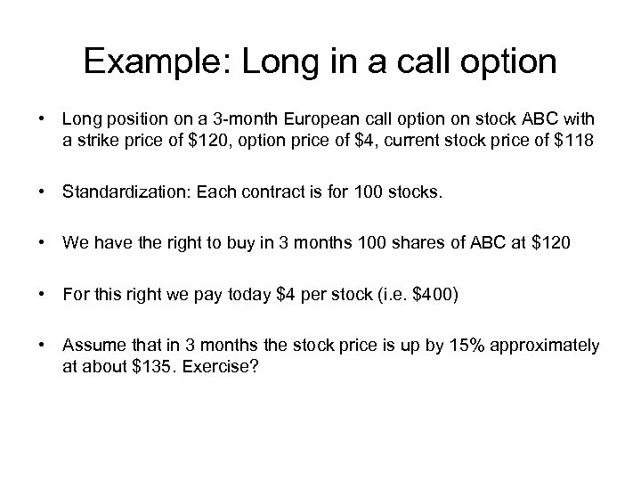 Example: Long in a call option • Long position on a 3 -month European