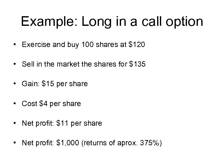 Example: Long in a call option • Exercise and buy 100 shares at $120