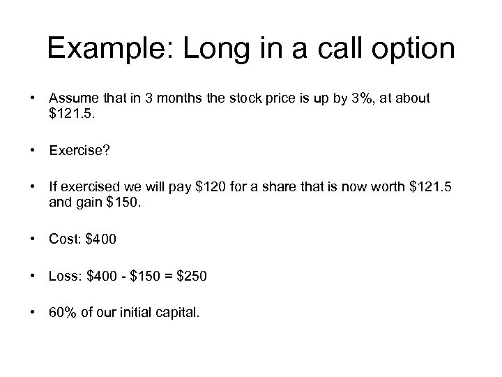 Example: Long in a call option • Assume that in 3 months the stock