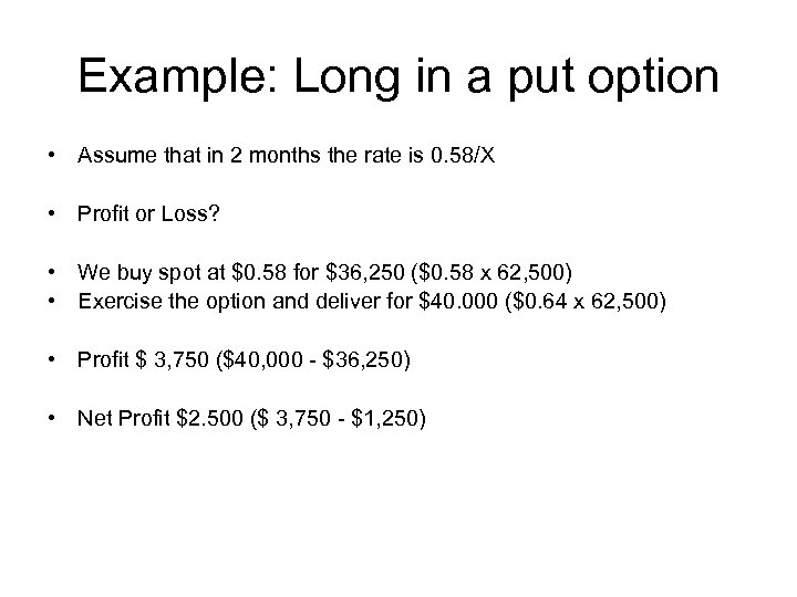 Example: Long in a put option • Assume that in 2 months the rate