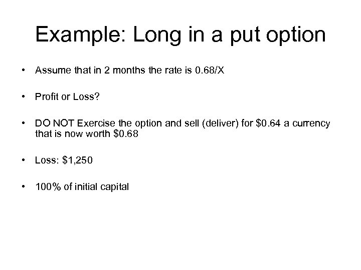 Example: Long in a put option • Assume that in 2 months the rate