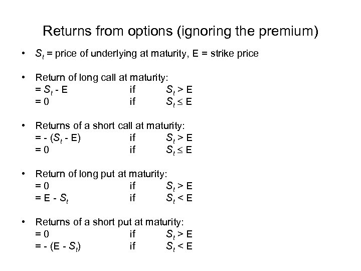 Returns from options (ignoring the premium) • St = price of underlying at maturity,