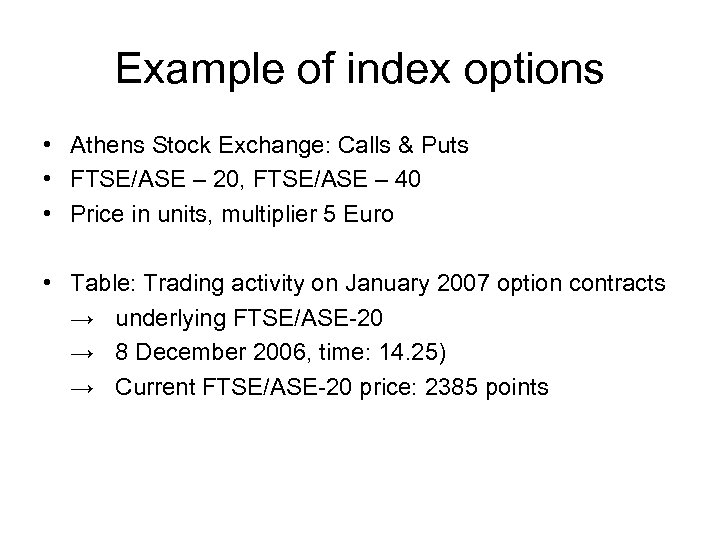 Example of index options • Athens Stock Exchange: Calls & Puts • FTSE/ASE –