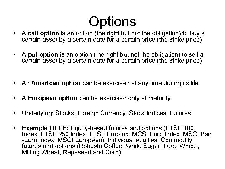 Options • A call option is an option (the right but not the obligation)