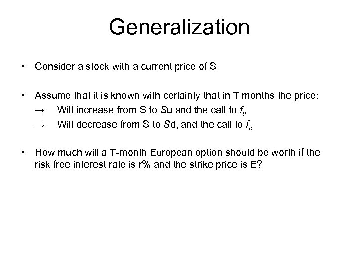 Generalization • Consider a stock with a current price of S • Assume that