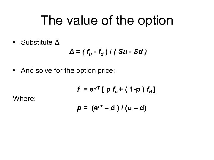 The value of the option • Substitute Δ Δ = ( fu - fd