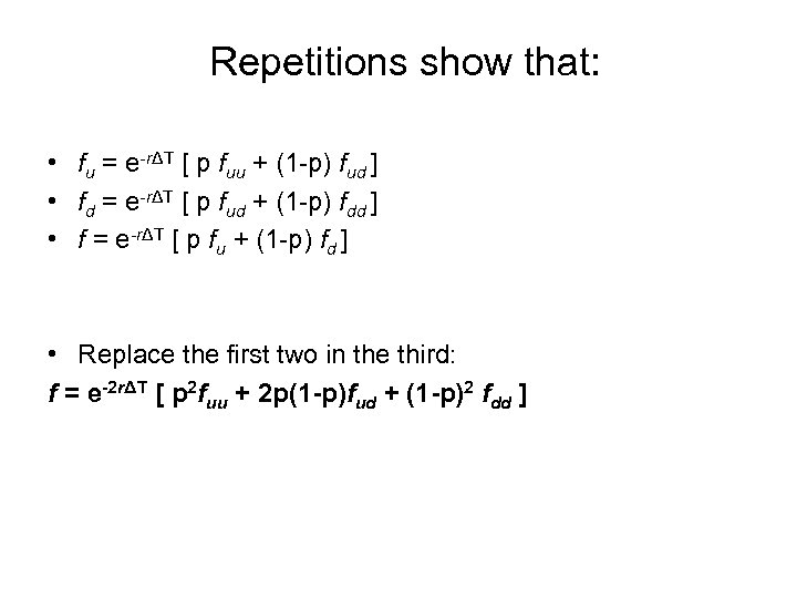 Repetitions show that: • fu = e-rΔT [ p fuu + (1 -p) fud