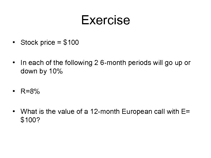 Exercise • Stock price = $100 • In each of the following 2 6