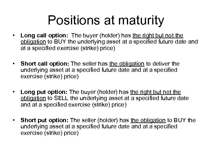 Positions at maturity • Long call option: The buyer (holder) has the right but