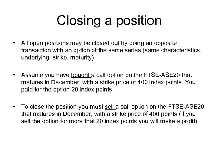Closing a position • All open positions may be closed out by doing an