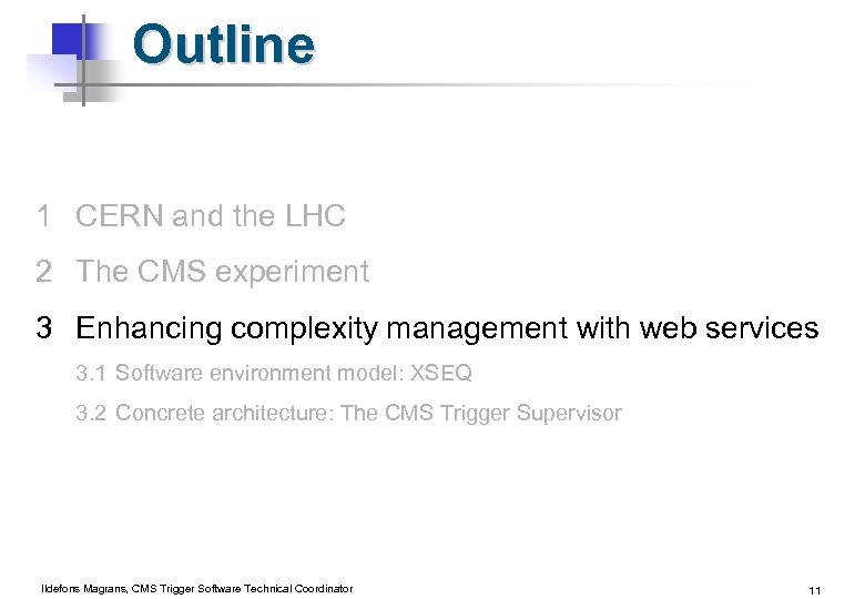 Outline 1 CERN and the LHC 2 The CMS experiment 3 Enhancing complexity management