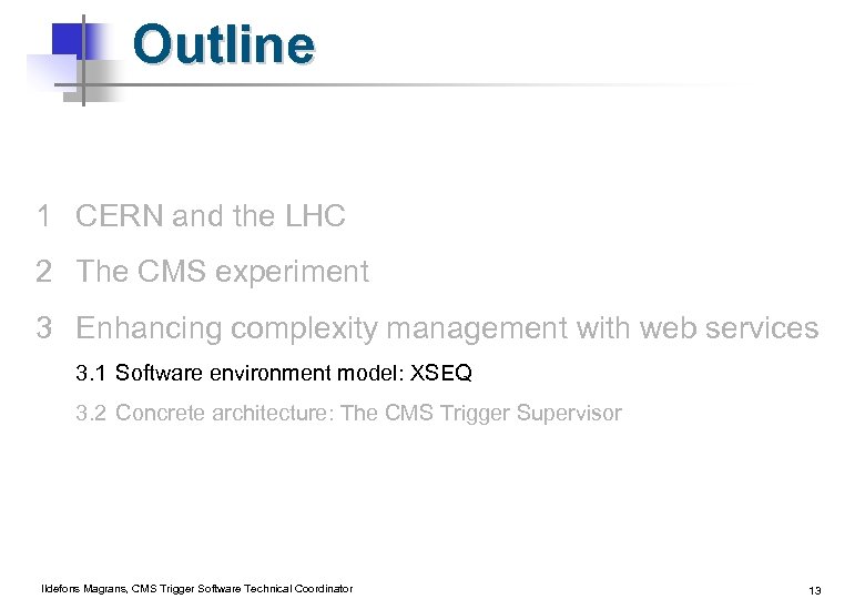 Outline 1 CERN and the LHC 2 The CMS experiment 3 Enhancing complexity management