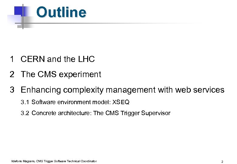 Outline 1 CERN and the LHC 2 The CMS experiment 3 Enhancing complexity management
