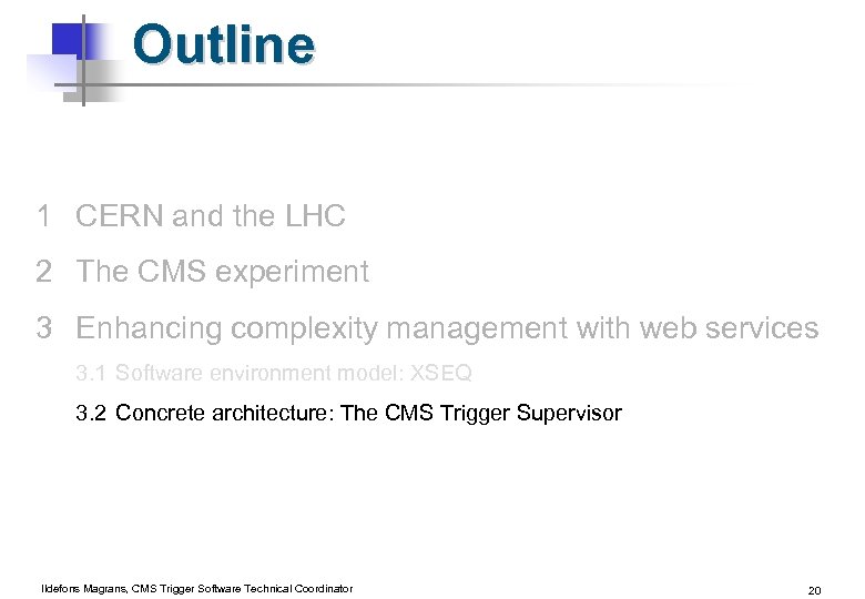 Outline 1 CERN and the LHC 2 The CMS experiment 3 Enhancing complexity management