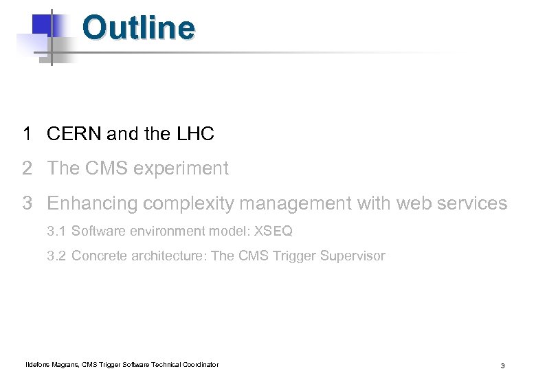 Outline 1 CERN and the LHC 2 The CMS experiment 3 Enhancing complexity management