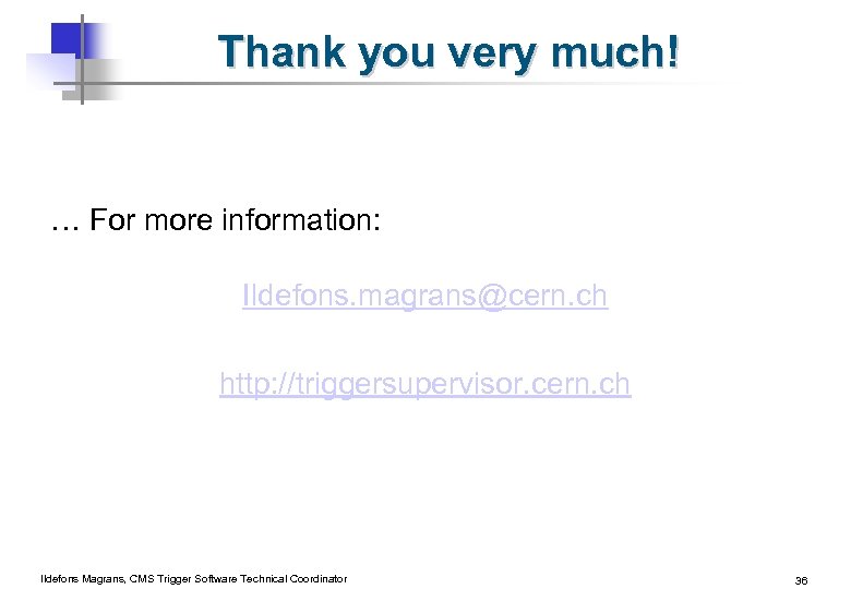 Thank you very much! … For more information: Ildefons. magrans@cern. ch http: //triggersupervisor. cern.