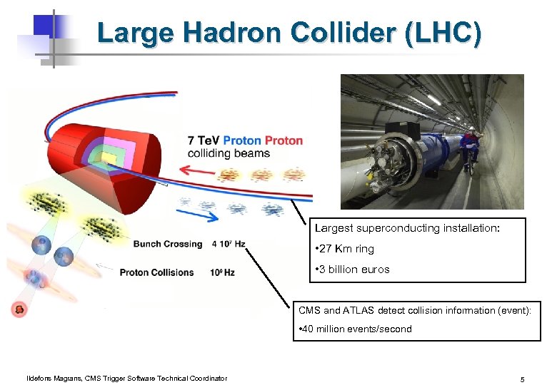 Large Hadron Collider (LHC) Largest superconducting installation: • 27 Km ring • 3 billion