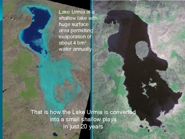 Lake Urmia is a shallow lake with huge surface area permitting evaporation of about