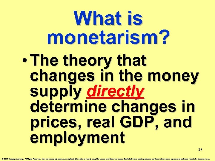 What is monetarism? • The theory that changes in the money supply directly determine