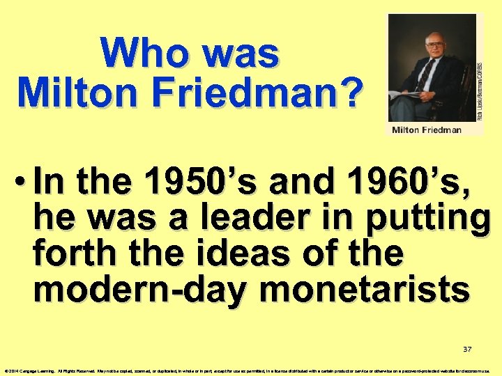 Who was Milton Friedman? • In the 1950’s and 1960’s, he was a leader