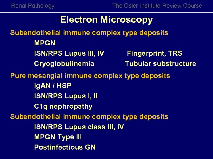 Renal Pathology The Osler Institute Review Course Electron Microscopy Subendothelial immune complex type deposits