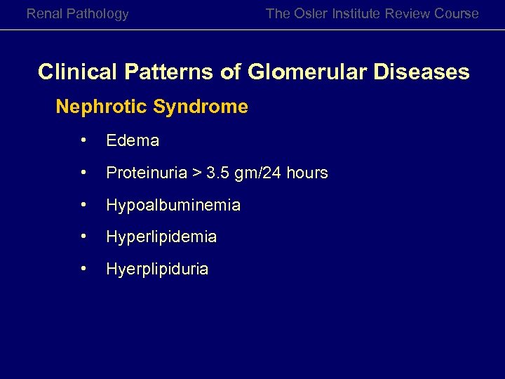 Renal Pathology The Osler Institute Review Course Clinical Patterns of Glomerular Diseases Nephrotic Syndrome