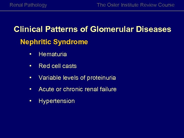 Renal Pathology The Osler Institute Review Course Clinical Patterns of Glomerular Diseases Nephritic Syndrome