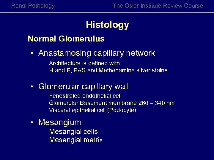 Renal Pathology The Osler Institute Review Course Histology Normal Glomerulus • Anastamosing capillary network