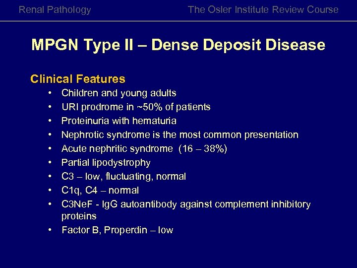 Renal Pathology The Osler Institute Review Course MPGN Type II – Dense Deposit Disease