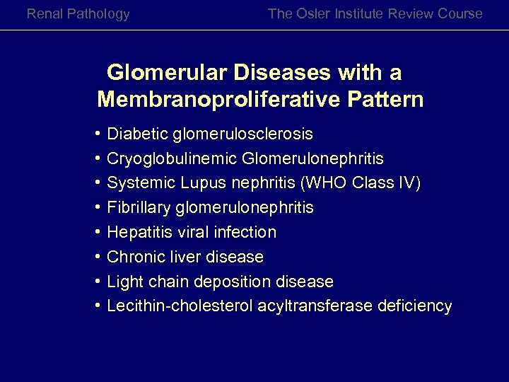 Renal Pathology The Osler Institute Review Course Glomerular Diseases with a Membranoproliferative Pattern •