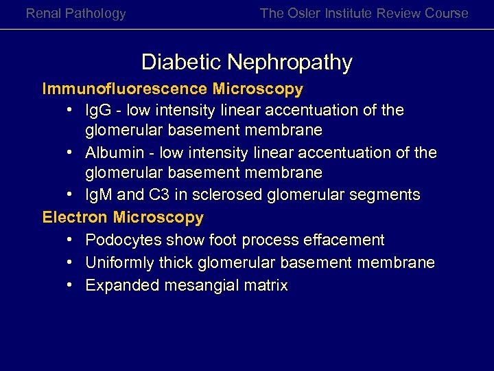 Renal Pathology The Osler Institute Review Course Diabetic Nephropathy Immunofluorescence Microscopy • Ig. G