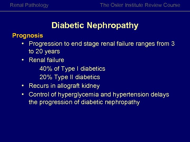 Renal Pathology The Osler Institute Review Course Diabetic Nephropathy Prognosis • Progression to end