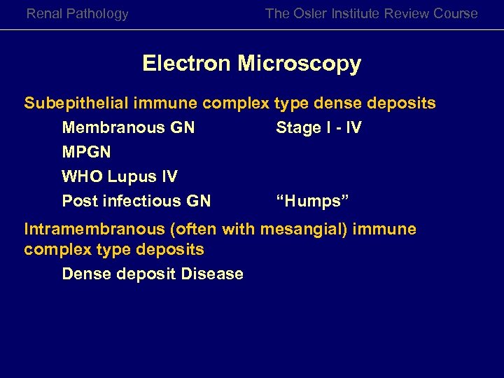 Renal Pathology The Osler Institute Review Course Electron Microscopy Subepithelial immune complex type dense