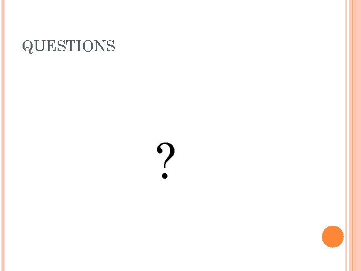 QUESTIONS ? 