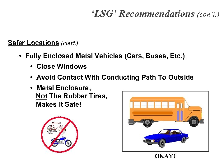 ‘LSG’ Recommendations (con’t. ) Safer Locations (con’t. ) • Fully Enclosed Metal Vehicles (Cars,