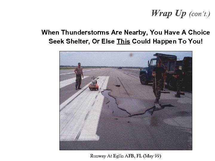 Wrap Up (con’t. ) When Thunderstorms Are Nearby, You Have A Choice Seek Shelter,