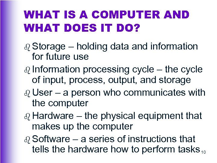 WHAT IS A COMPUTER AND WHAT DOES IT DO? b Storage – holding data
