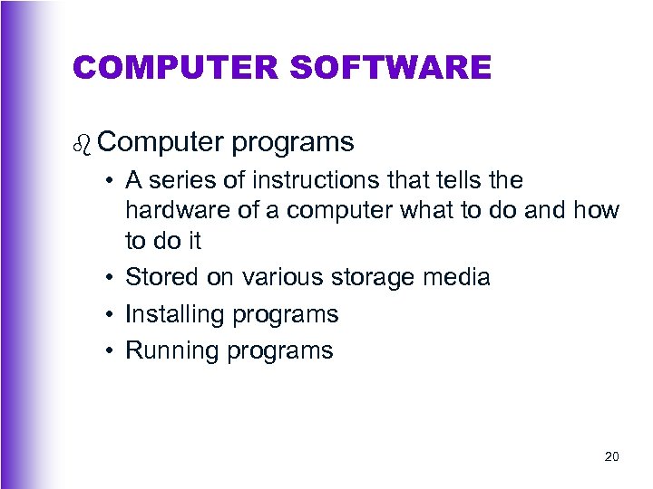COMPUTER SOFTWARE b Computer programs • A series of instructions that tells the hardware