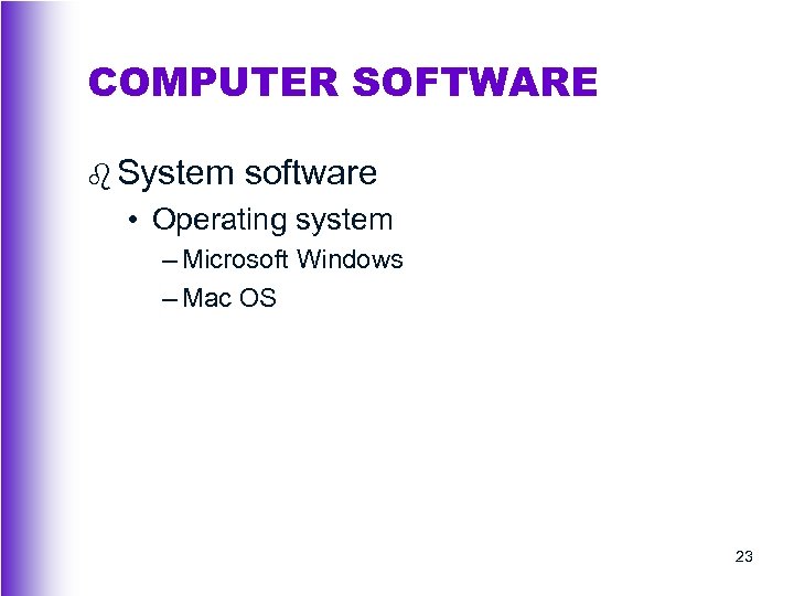 COMPUTER SOFTWARE b System software • Operating system – Microsoft Windows – Mac OS