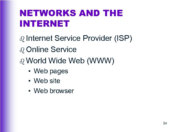 NETWORKS AND THE INTERNET b Internet Service Provider (ISP) b Online Service b World