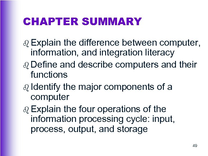 CHAPTER SUMMARY b Explain the difference between computer, information, and integration literacy b Define