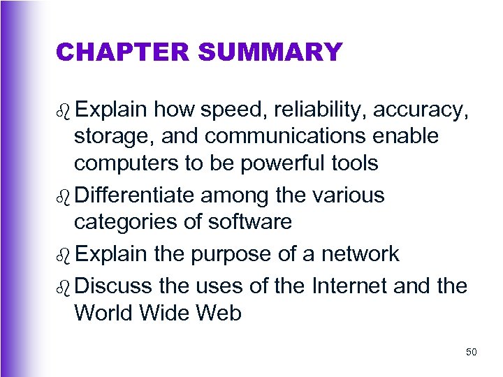 CHAPTER SUMMARY b Explain how speed, reliability, accuracy, storage, and communications enable computers to